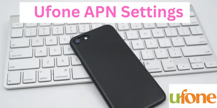 Ufone APN Settings